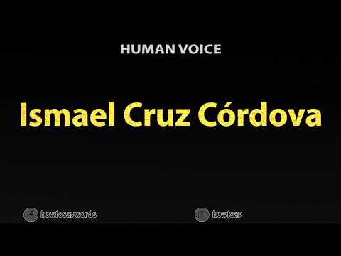 How to Pronounce Ismael Cruz Cordova