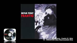 Bryan Ferry - 10 - HIROSHIMA (Bob Clearmountain Mix) (5.1 Mix)