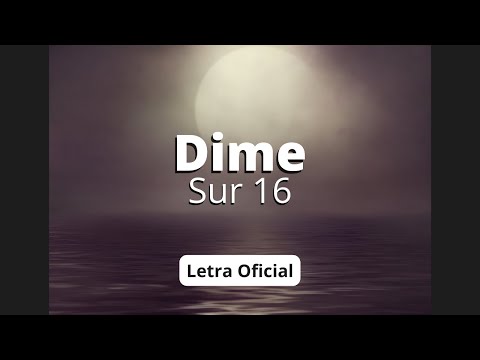 Sur 16 - Dime (Letra Oficial)
