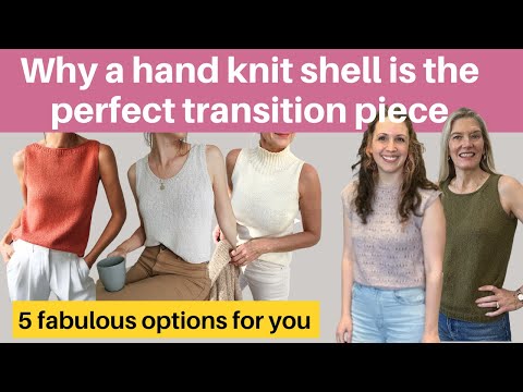 Why a hand knit shell is the perfect transition piece - and which ones to knit