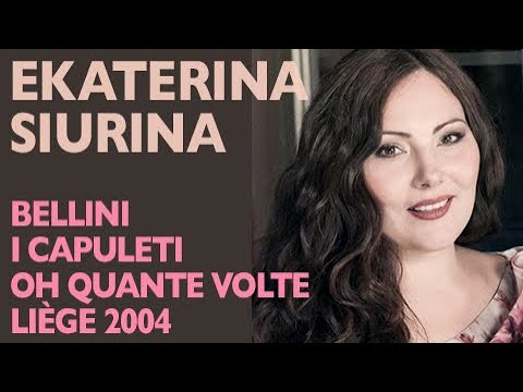 Ekaterina Siurina - Bellini: I CAPULETI E I MONTECCHI, Oh quante volte, Liège 2004