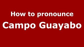 How to pronounce Campo Guayabo