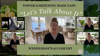 LIVE~ Tower Gardening Made Easy "Let's Talk About It" Episode 6 #towergarden #verticalfarming