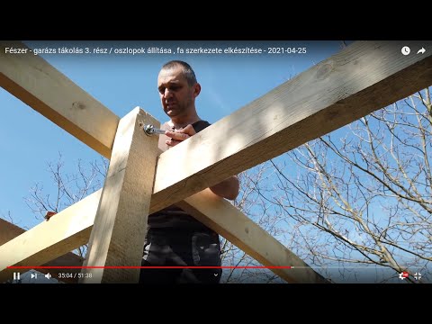 Fészer - garázs tákolás 3. rész / oszlopok állítása ,  fa szerkezete elkészítése - 2021-04-25