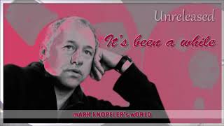Mark Knopfler - It&#39;s been a while