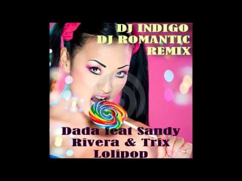 Dada feat Sandy Rivera & Trix -- Lolipop (DJ Indigo and DJ Romantic Remix)