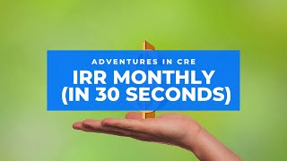 How to Calculate Internal Rate of Return (Monthly) - 30 Second CRE Tutorials