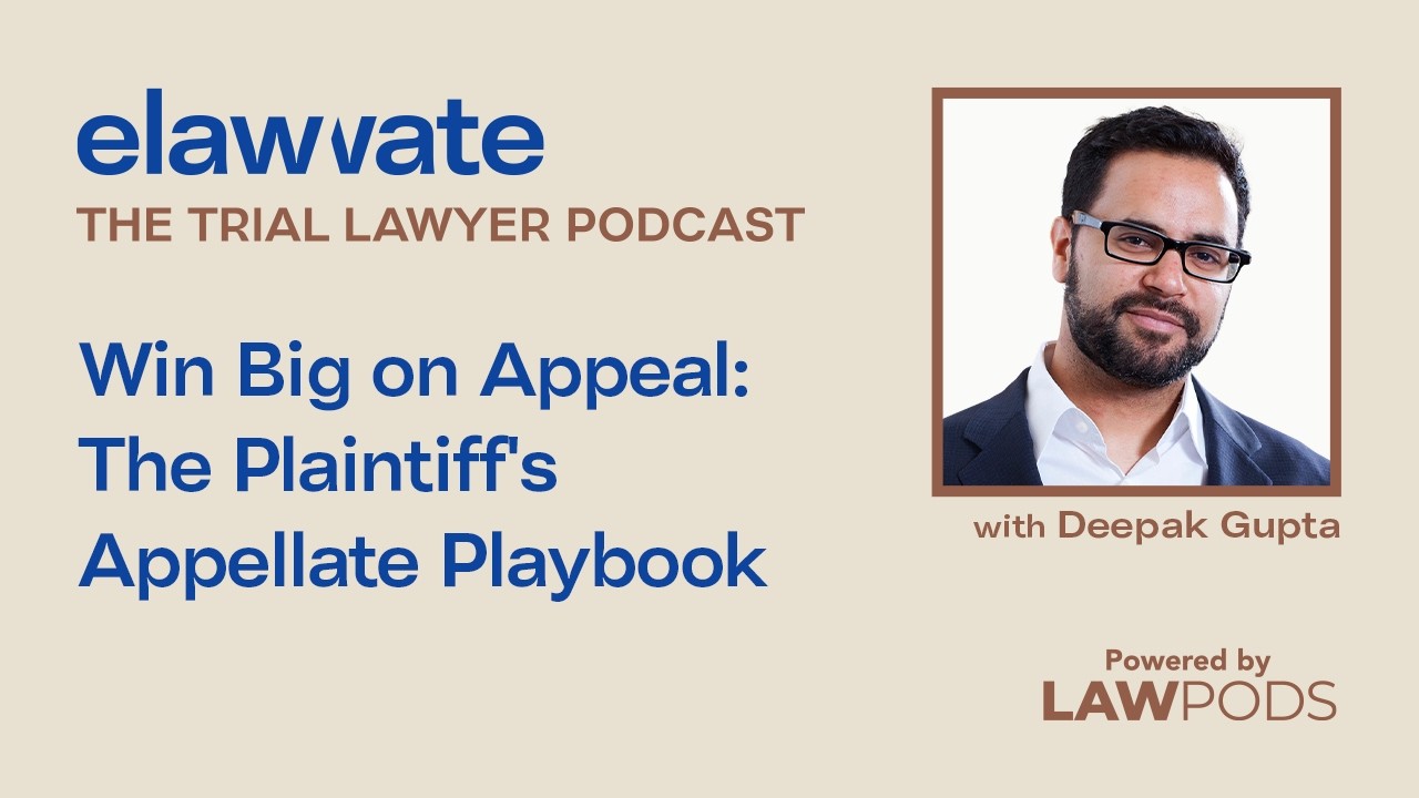 Win Big on Appeal: The Plaintiff's Appellate Playbook, with Deepak Gupta