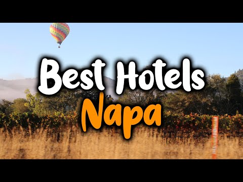 Best Hotels In Napa, California - For Families, Couples, Work Trips, Luxury & Budget