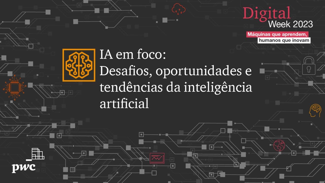 Digital Week 2023 | IA em foco: Desafios, oportunidades e tendências da inteligência artificial