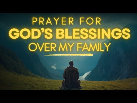 Let's ask God's Blessings for Your Whole Family Today | Prayer for My Family