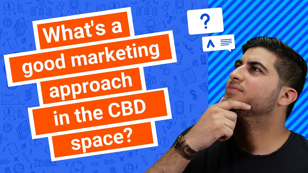 What’s a good marketing approach in the CBD space? Google, Facebook, or SEO?