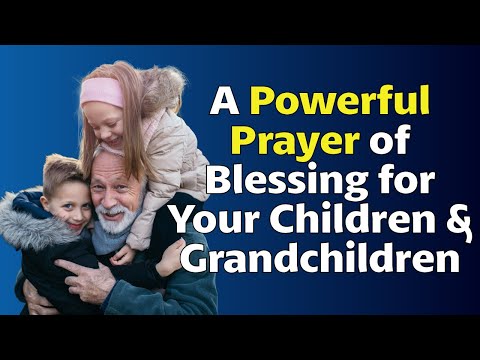 A Powerful Prayer of Blessing for Your Children & Grandchildren | Speak Protection & Favor