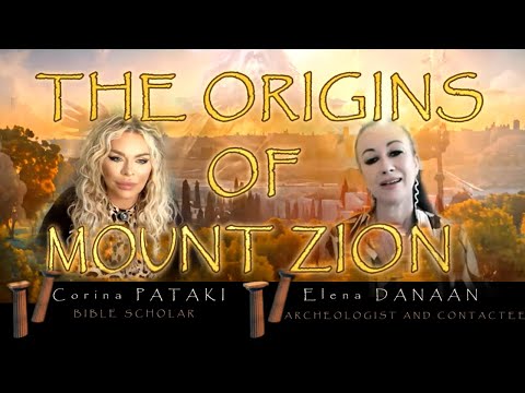 THE ORIGINS OF MOUNT ZION explained by Corina Pataki and Elena Danaan ~April 19 2024