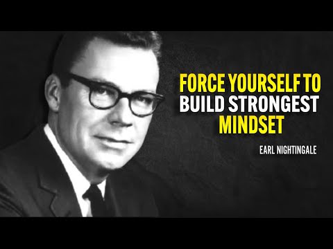 Force Yourself To Build Strongest Mindset - Earl Nightingale Motivation