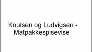 Knutsen og Ludvigsen - Matpakkespisevise