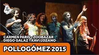 Carmen Paris, Zoobazar, Diego Galaz y Xavi Lozano | POLLOGÓMEZ 2015