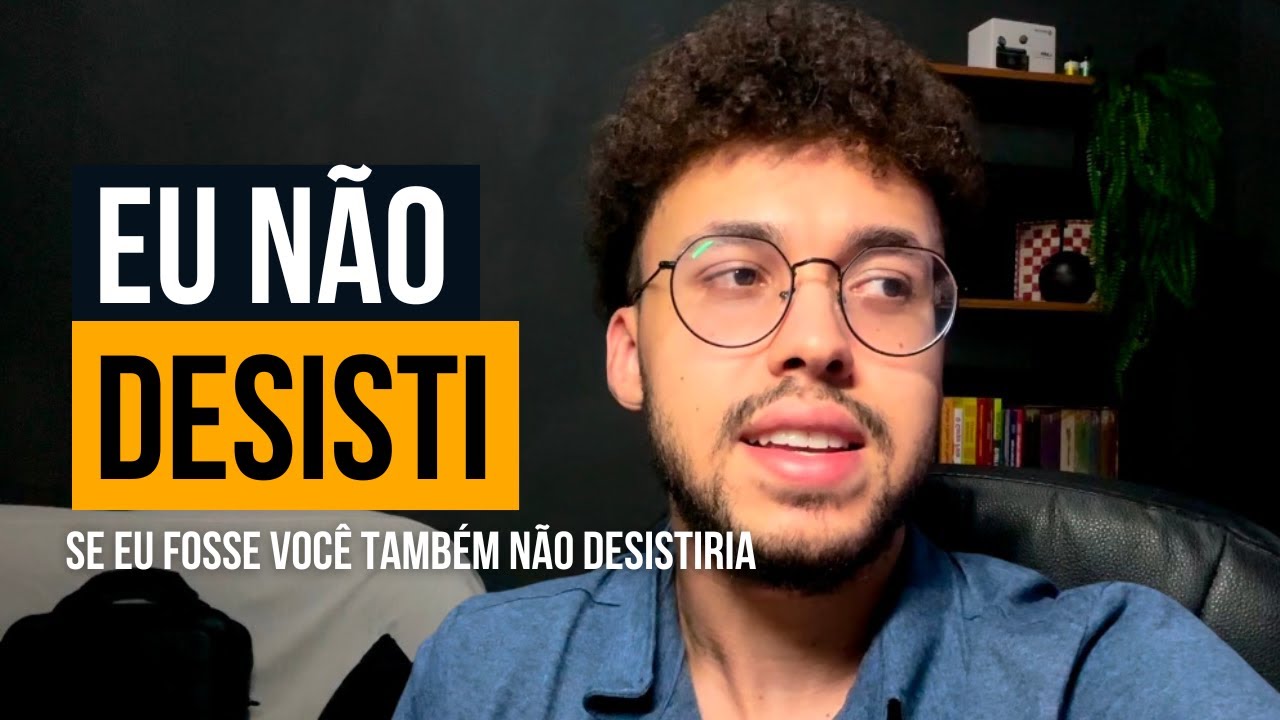 EU NÃO DESISTI (se eu fosse você também não desistiria)