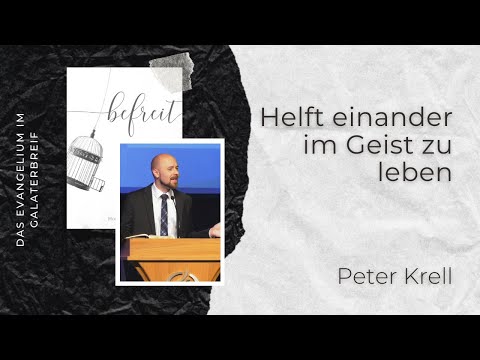Helft einander im Geist zu leben | Galater 6, 1-5 | befreit Teil 18/20 | Peter Krell