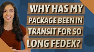 Why has my package been in transit for so long FedEx