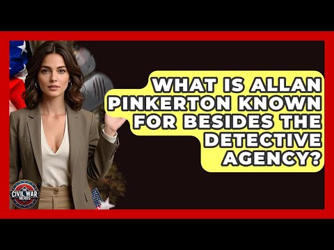 What Is Allan Pinkerton Known For Besides The Detective Agency? - The Civil War Nerds