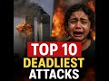 Top 10 Deadliest Terrorist Attacks In Human History
