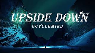 UPSIDE DOWN - 6CYCLEMIND (lyrics)