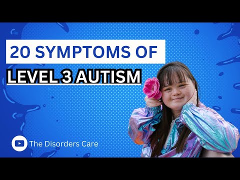 20 Symptoms of Level 3 Autism - Level 3 ASD - Severe Autism
