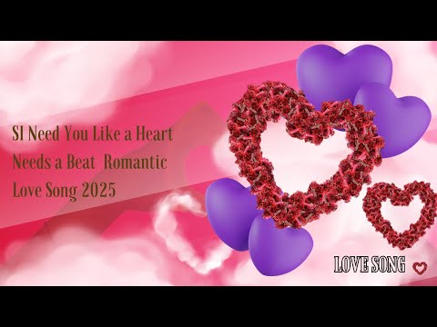 I Need You Like a Heart Needs a Beat 💖 | Romantic Love Song 2025