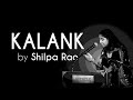Kalank | Shilpa Rao | LIVE