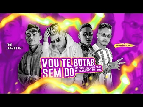 MC PRINCY, MC RICARDINHO, LABRA STYLO E MC TITANIC - VOU TE BOTAR SEM DÓ - REMIX BREGA FUNK