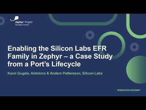 Enabling the Silicon Labs EFR Family in Zephyr – a Case Study... - Karol Gugala & Anders Pettersson