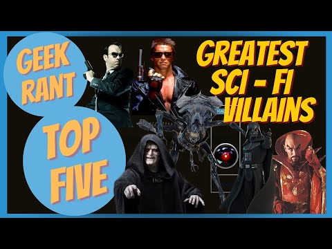 Geek Rant - Top Five - Sci-Fi Greatest Villains