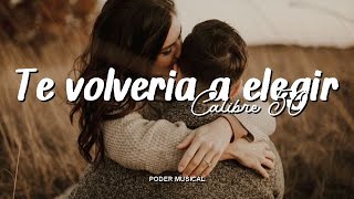 Calibre 50 - Te Volvería A Elegir (Letra)