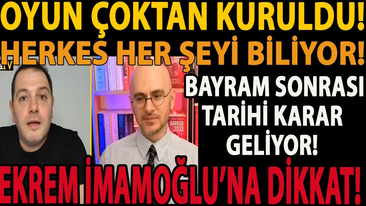 OYUN ÇOKTAN KURULDU! HERKES HER ŞEYİ BİLİYOR! BAYRAM SONRASI TARİHİ KARAR GELİYOR! EKREM İMAMOĞLU