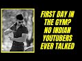 First day in the gym || No indian fitness youtubers ever talked || Part 1 ||