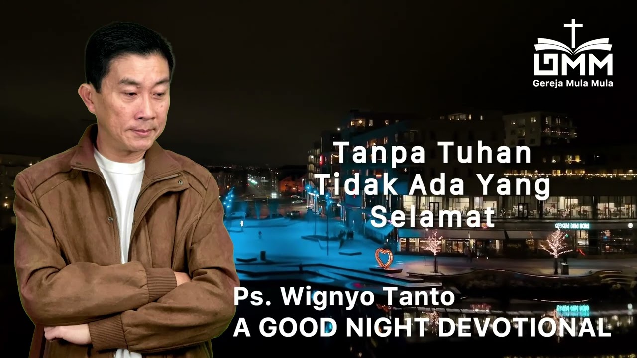 a Good Night Devotional | Tanpa Tuhan Tidak Ada Yang Selamat | Ps. Wignyo Tanto