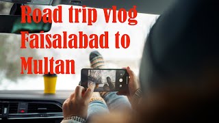 My first vlog 2023 Road trip |Faisalabad sy Multan|