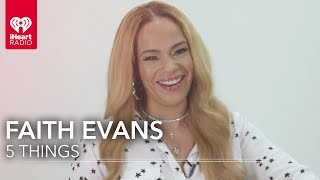 5 Things Faith Evans Needs You to Know | 5 Things