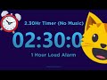 2 Hour 30 minute Timer Countdown (No Music) + 1 Hour Loud Alarm