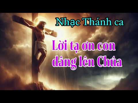 Lời tạ ơn con dâng lên Chúa - Vũ Khanh