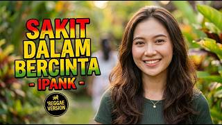 Download lagu SAKIT DALAM BERCINTA - IPANK | Reggae Version Cover mp3