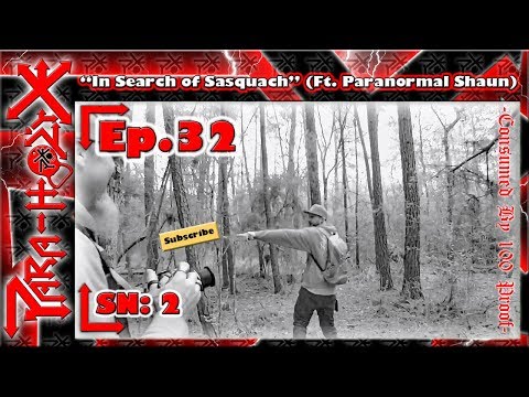 Para-holiX: Ep.32 -"In Search of Sasquatch" (Ft. Paranormal Shaun)