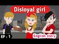 Disloyal girl part 1 | English story | English animation | Learn English | English life stories