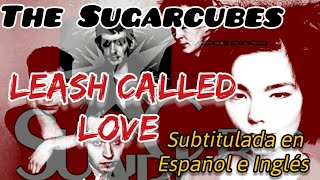 The Sugarcubes - Leash Called Love - Subtítulos en Español/ Inglés