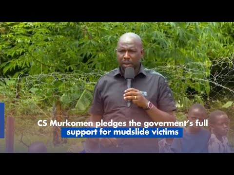 CS Murkomen pledges Government's full support for mudslide victims