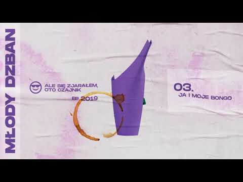 MŁODY DZBAN - JA I MOJE BONGO