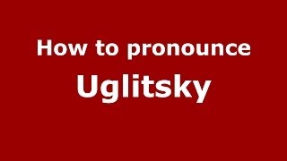 How to pronounce Uglitsky
