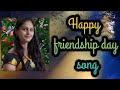 Happy Friendship Day 2021 Friendship Song International Friendship Day Friendship Day Wishes
