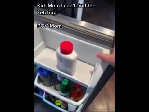 I can’t find ketchup Mom: